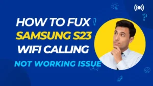 How To Fix Samsung S23 Wifi Calling Not Working Issue